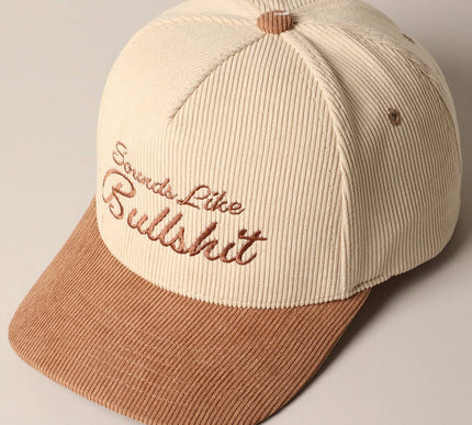 Sounds like Bullshit Corduroy Trucker Baseball Cap
